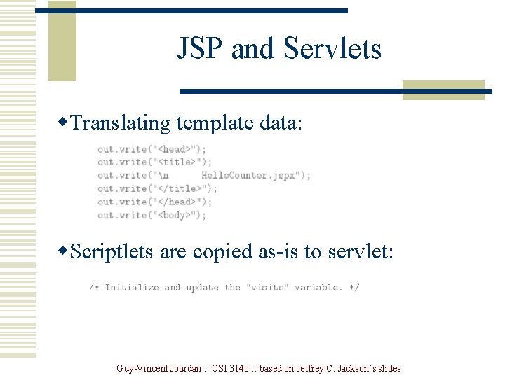 JSP and Servlets w. Translating template data: w. Scriptlets are copied as-is to servlet: