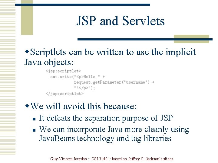 JSP and Servlets w. Scriptlets can be written to use the implicit Java objects: