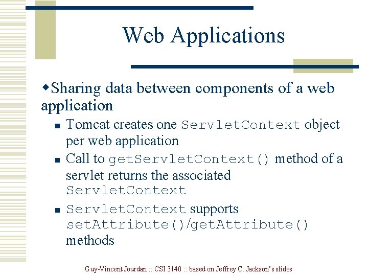 Web Applications w. Sharing data between components of a web application n Tomcat creates