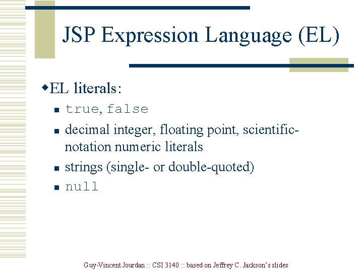 JSP Expression Language (EL) w. EL literals: n n true, false decimal integer, floating