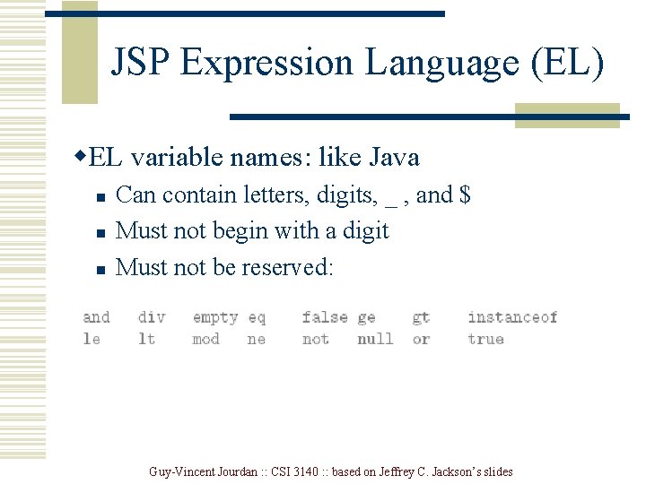 JSP Expression Language (EL) w. EL variable names: like Java n n n Can