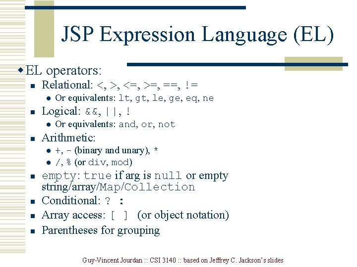 JSP Expression Language (EL) w EL operators: n Relational: <, >, <=, >=, ==,
