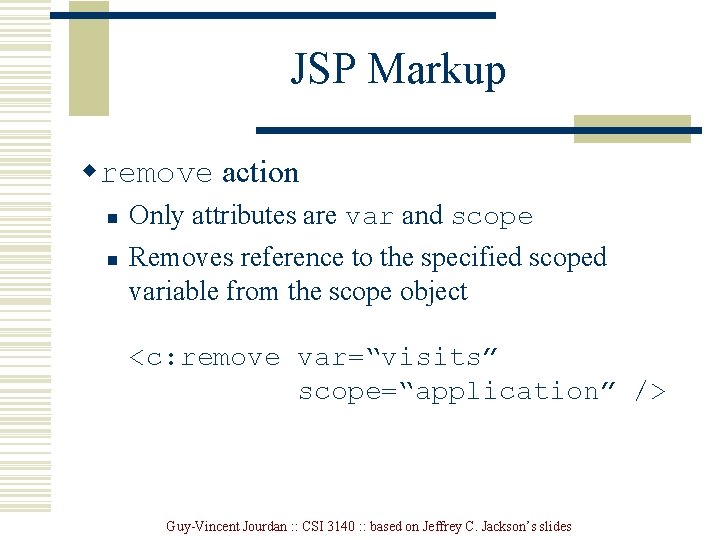 JSP Markup wremove action n n Only attributes are var and scope Removes reference