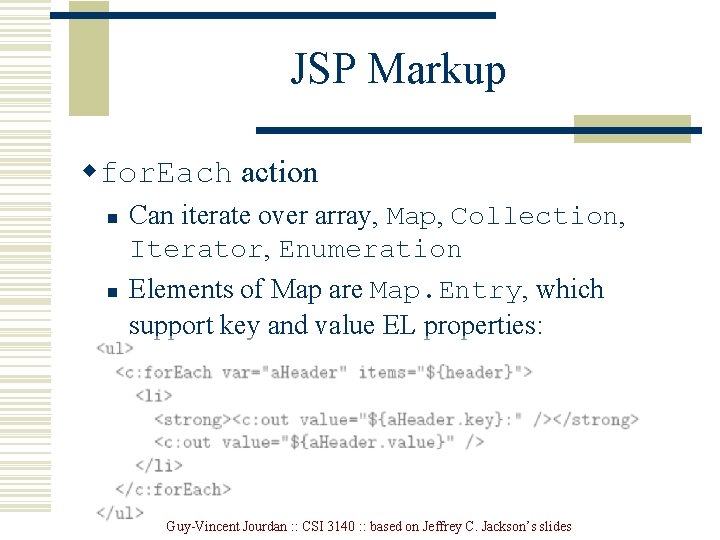 JSP Markup wfor. Each action n n Can iterate over array, Map, Collection, Iterator,