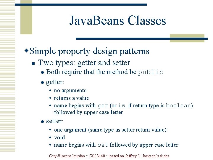 Java. Beans Classes w. Simple property design patterns n Two types: getter and setter