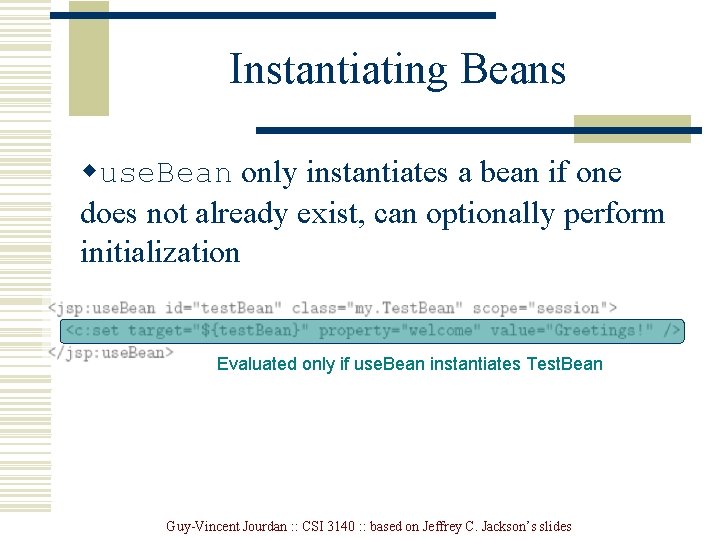 Instantiating Beans wuse. Bean only instantiates a bean if one does not already exist,