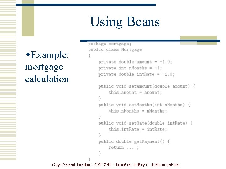 Using Beans w. Example: mortgage calculation Guy-Vincent Jourdan : : CSI 3140 : :
