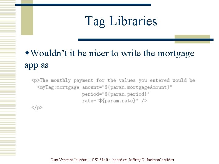 Tag Libraries w. Wouldn’t it be nicer to write the mortgage app as Guy-Vincent