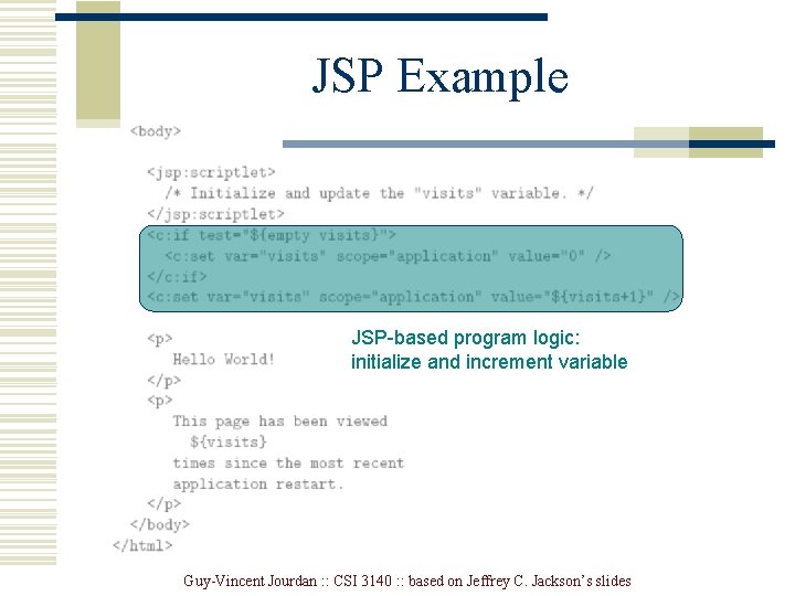 JSP Example JSP-based program logic: initialize and increment variable Guy-Vincent Jourdan : : CSI