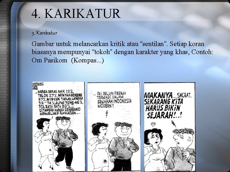 4. KARIKATUR 3. Karikatur Gambar untuk melancarkan kritik atau “sentilan”. Setiap koran biasanya mempunyai