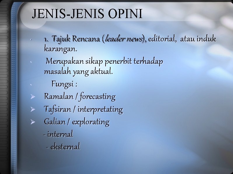 JENIS-JENIS OPINI • • • Ø Ø Ø 1. Tajuk Rencana (leader news), editorial,