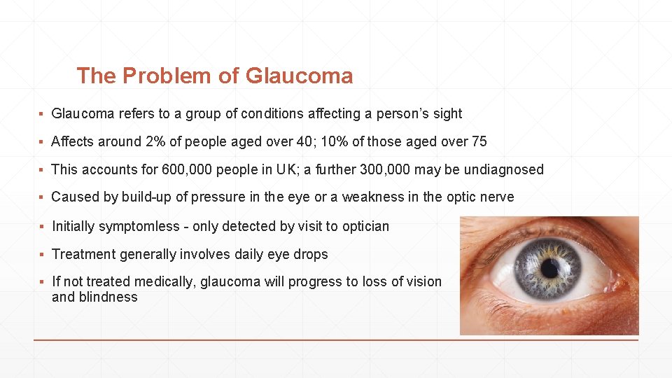 The Problem of Glaucoma ▪ Glaucoma refers to a group of conditions affecting a