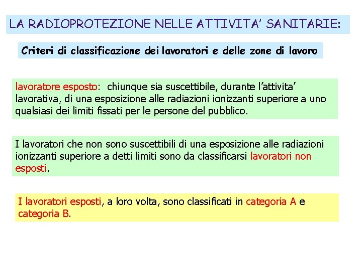LA RADIOPROTEZIONE NELLE ATTIVITA’ SANITARIE: Criteri di classificazione dei lavoratori e delle zone di LA RADIOPROTEZIONE NELLE ATTIVITA’ SANITARIE: Criteri di classificazione dei lavoratori e delle zone di