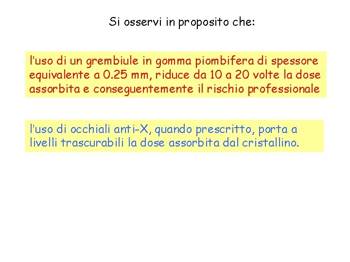 Si osservi in proposito che: l’uso di un grembiule in gomma piombifera di spessore