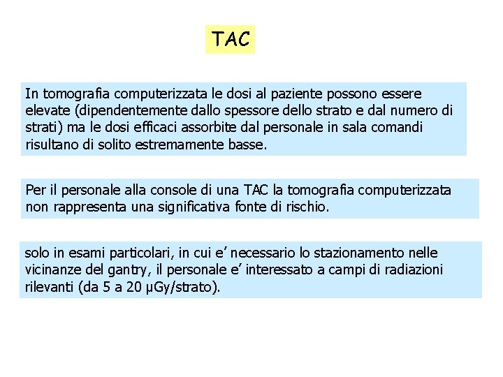 TAC In tomografia computerizzata le dosi al paziente possono essere elevate (dipendentemente dallo spessore