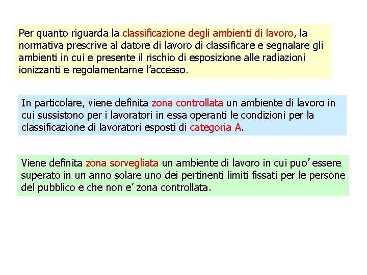 Per quanto riguarda la classificazione degli ambienti di lavoro, la normativa prescrive al datore