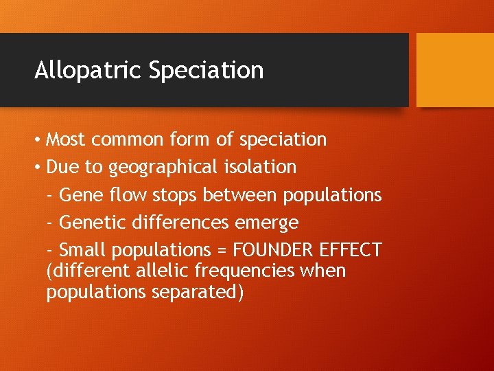 Allopatric Speciation • Most common form of speciation • Due to geographical isolation -