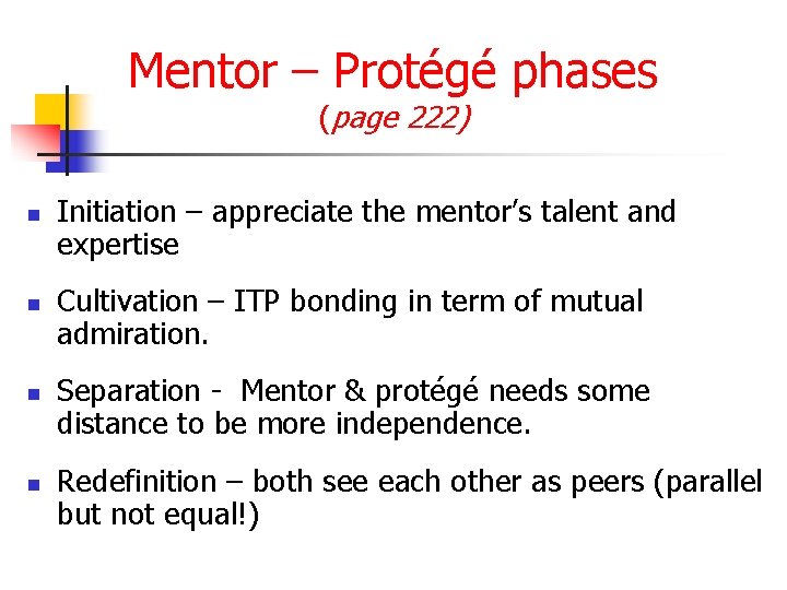Mentor – Protégé phases (page 222) n n Initiation – appreciate the mentor’s talent