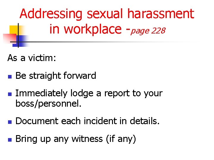 Addressing sexual harassment in workplace -page 228 As a victim: n n Be straight