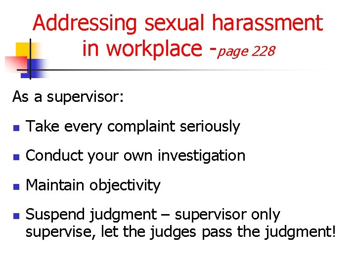 Addressing sexual harassment in workplace -page 228 As a supervisor: n Take every complaint