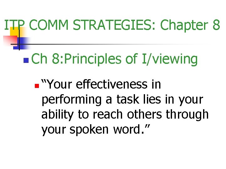 ITP COMM STRATEGIES: Chapter 8 n Ch 8: Principles of I/viewing n “Your effectiveness