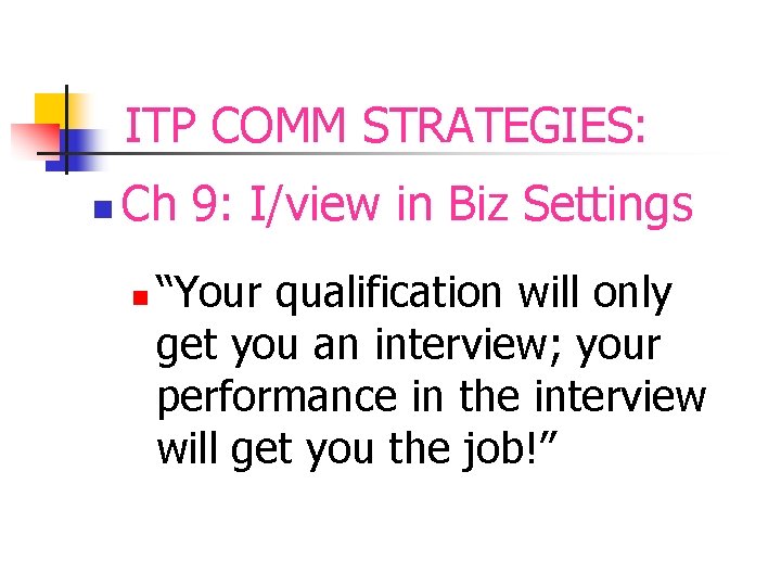 ITP COMM STRATEGIES: n Ch 9: I/view in Biz Settings n “Your qualification will