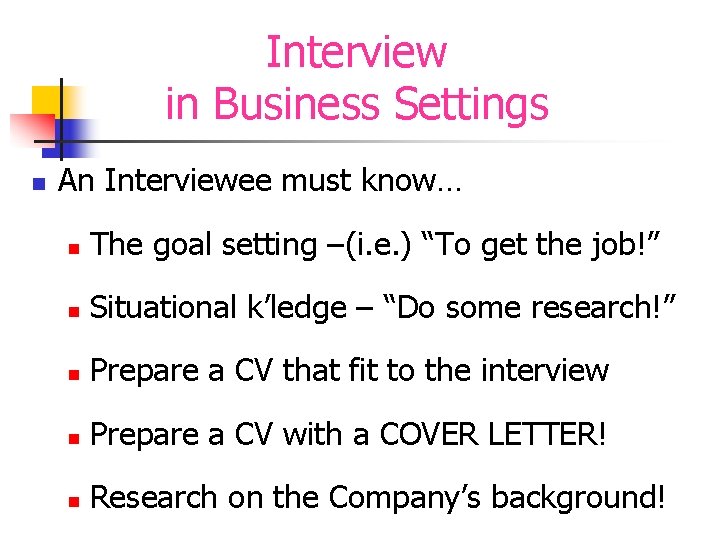 Interview in Business Settings n An Interviewee must know… n The goal setting –(i.