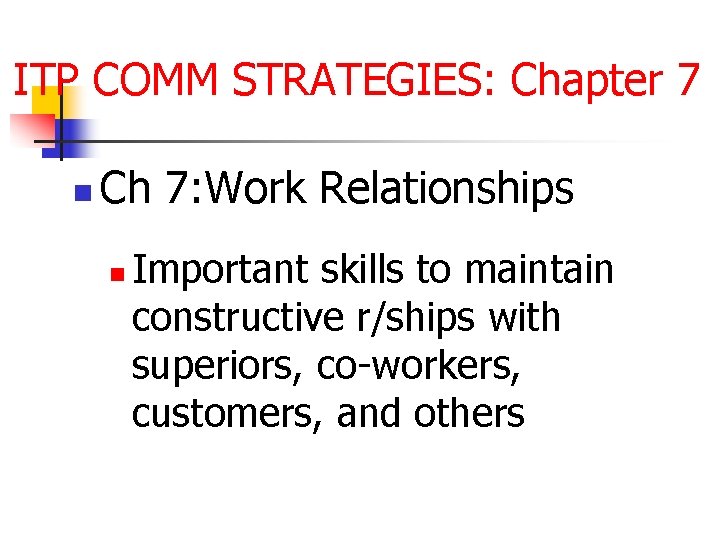 ITP COMM STRATEGIES: Chapter 7 n Ch 7: Work Relationships n Important skills to