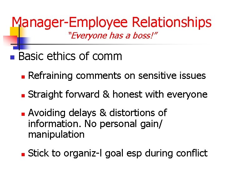 Manager-Employee Relationships “Everyone has a boss!” n Basic ethics of comm n Refraining comments