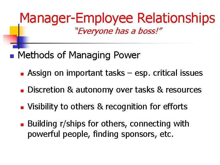 Manager-Employee Relationships “Everyone has a boss!” n Methods of Managing Power n Assign on