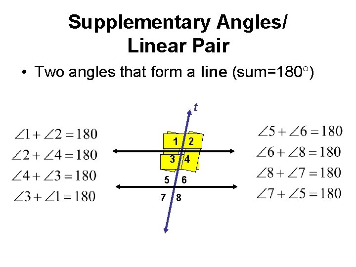 Supplementary Angles/ Linear Pair • Two angles that form a line (sum=180 ) t