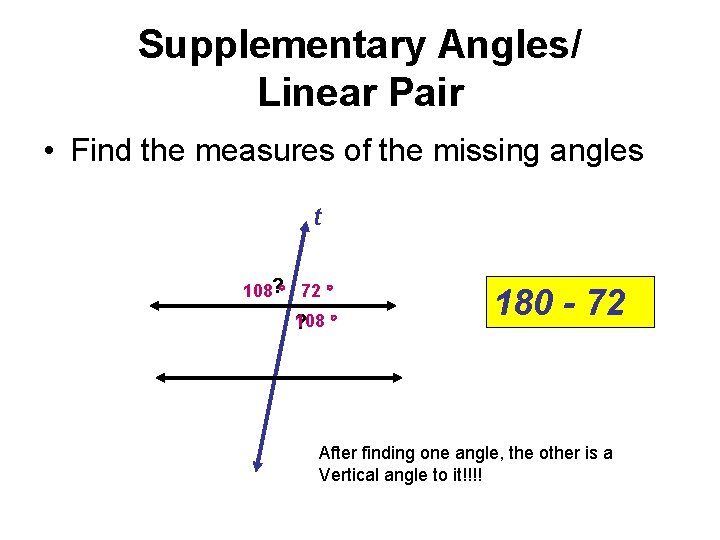 Supplementary Angles/ Linear Pair • Find the measures of the missing angles t 108?