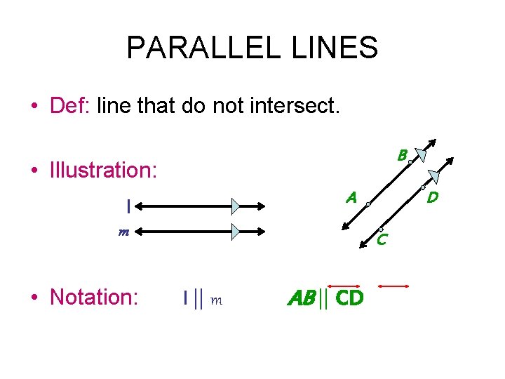 PARALLEL LINES • Def: line that do not intersect. B • Illustration: A l