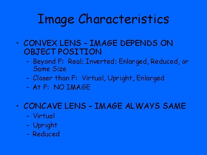 Image Characteristics • CONVEX LENS – IMAGE DEPENDS ON OBJECT POSITION – Beyond F: