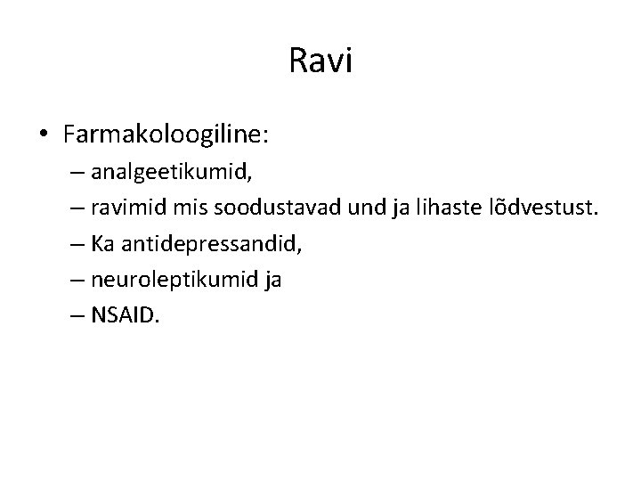Ravi • Farmakoloogiline: – analgeetikumid, – ravimid mis soodustavad und ja lihaste lõdvestust. –
