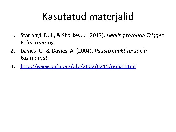 Kasutatud materjalid 1. Starlanyl, D. J. , & Sharkey, J. (2013). Healing through Trigger