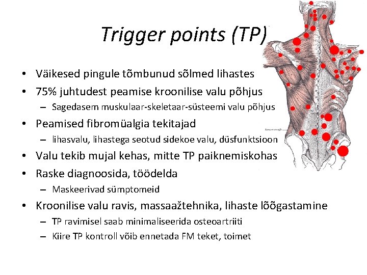 Trigger points (TP) • Väikesed pingule tõmbunud sõlmed lihastes • 75% juhtudest peamise kroonilise