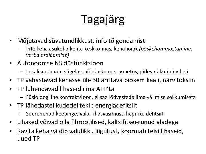 Tagajärg • Mõjutavad süvatundlikkust, info tõlgendamist – Info keha asukoha kohta keskkonnas, kehahoiak (põskehammustamine,