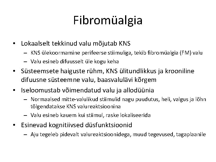 Fibromüalgia • Lokaalselt tekkinud valu mõjutab KNS – KNS ülekoormamine perifeerse stiimuliga, tekib fibromüalgia