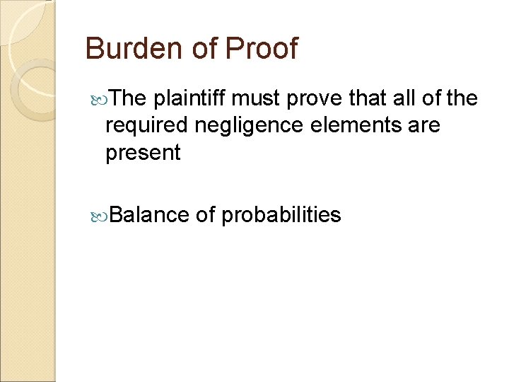 Burden of Proof The plaintiff must prove that all of the required negligence elements