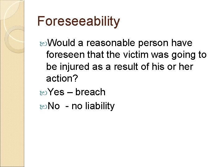 Foreseeability Would a reasonable person have foreseen that the victim was going to be