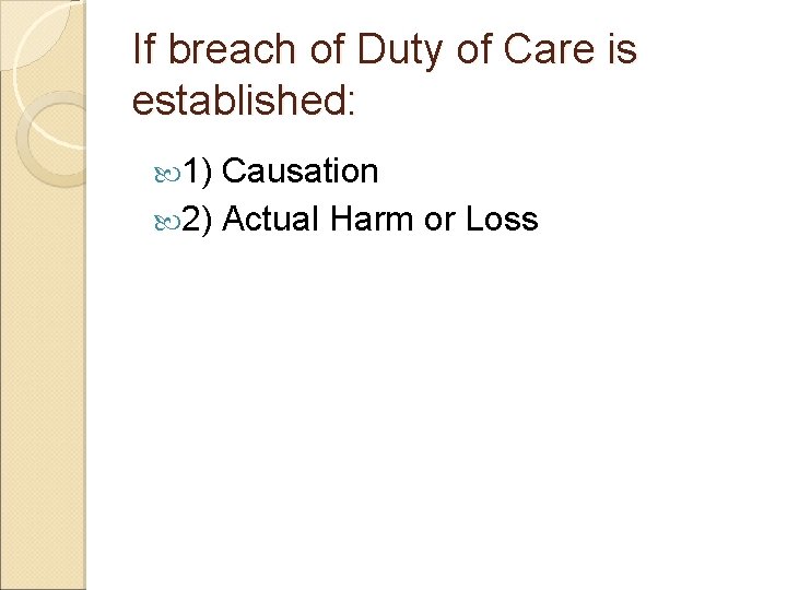 If breach of Duty of Care is established: 1) Causation 2) Actual Harm or