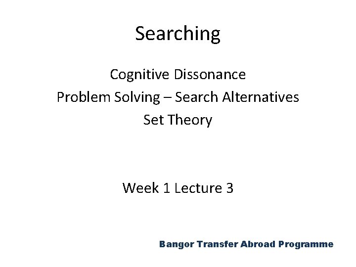 Searching Cognitive Dissonance Problem Solving – Search Alternatives Set Theory Week 1 Lecture 3