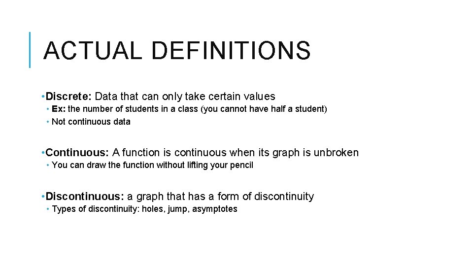 ACTUAL DEFINITIONS • Discrete: Data that can only take certain values • Ex: the