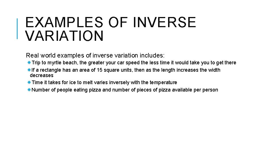 EXAMPLES OF INVERSE VARIATION Real world examples of inverse variation includes: Trip to myrtle