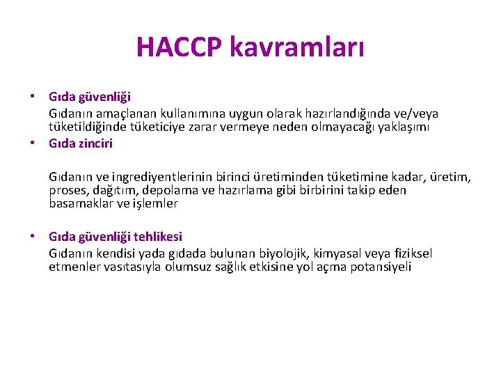HACCP kavramları • Gıda güvenliği Gıdanın amaçlanan kullanımına uygun olarak hazırlandığında ve/veya tüketildiğinde tüketiciye