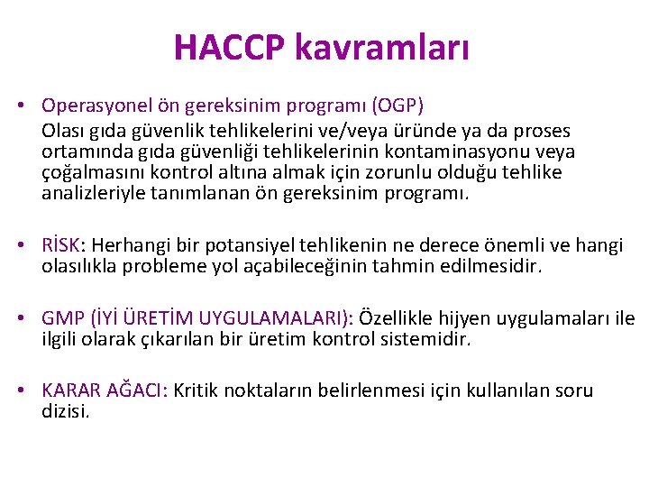 HACCP kavramları • Operasyonel ön gereksinim programı (OGP) Olası gıda güvenlik tehlikelerini ve/veya üründe