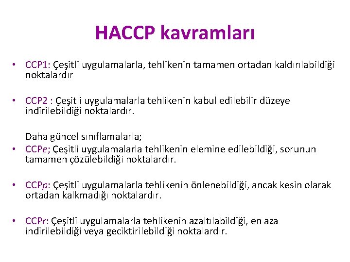 HACCP kavramları • CCP 1: Çeşitli uygulamalarla, tehlikenin tamamen ortadan kaldırılabildiği noktalardır • CCP