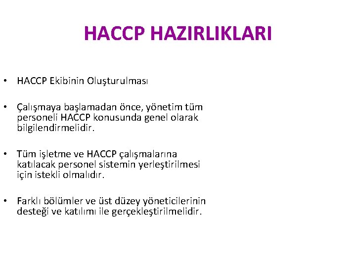 HACCP HAZIRLIKLARI • HACCP Ekibinin Oluşturulması • Çalışmaya başlamadan önce, yönetim tüm personeli HACCP