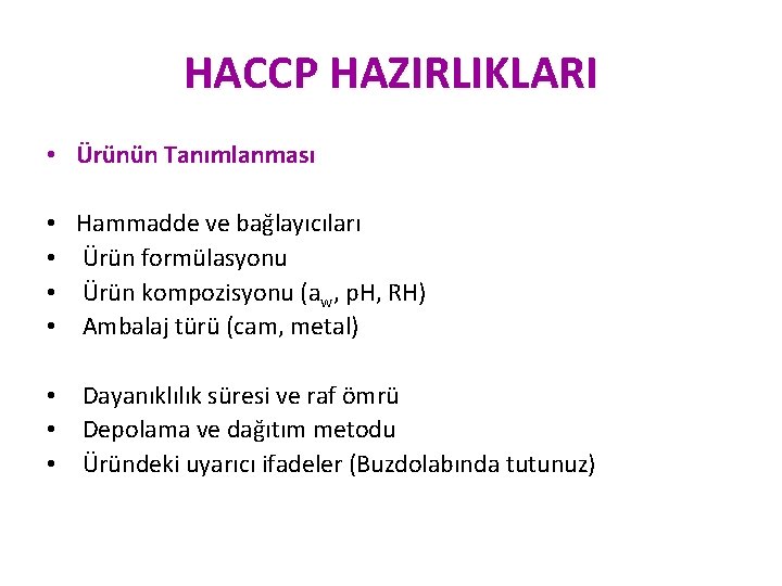 HACCP HAZIRLIKLARI • Ürünün Tanımlanması • • Hammadde ve bağlayıcıları Ürün formülasyonu Ürün kompozisyonu